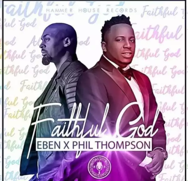 Eben - Faithful God (ft. Phil Thompson)